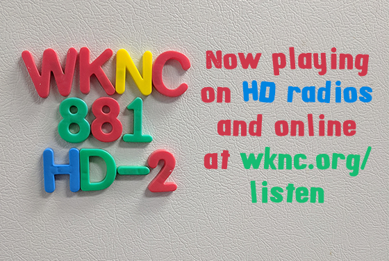 WKNC 88.1 HD-2 now playing on HD radios and online at wknc.org/listen